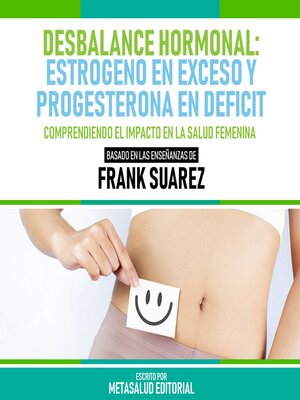 cover image of Desbalance Hormonal--Estrogeno En Exceso Y Progesterona En Deficit--Basado En Las Enseñanzas De Frank Suarez